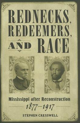 Stephen Cresswell: Rednecks, Redeemers, and Race (Hardcover, University of Mississippi Press)