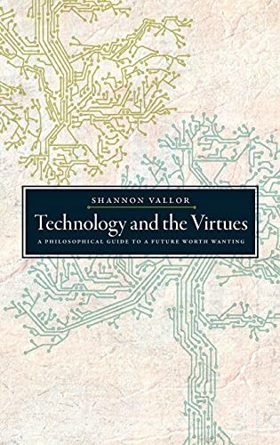 Shannon Vallor: Technology and the virtues (2016, Oxford University Press)