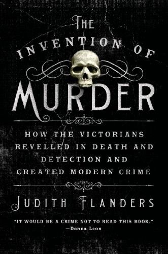 Judith Flanders: The Invention of Murder (Paperback, 2014, St. Martin's Griffin)