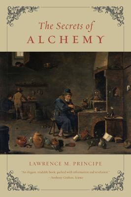 Lawrence M. Principe: The Secrets Of Alchemy (2013, The University of Chicago Press)