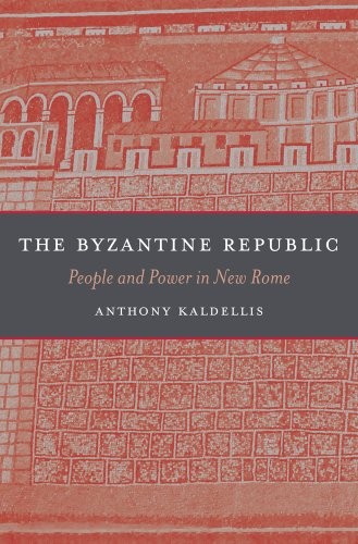 Anthony Kaldellis: The Byzantine Republic (Hardcover, 2015, Harvard University Press)