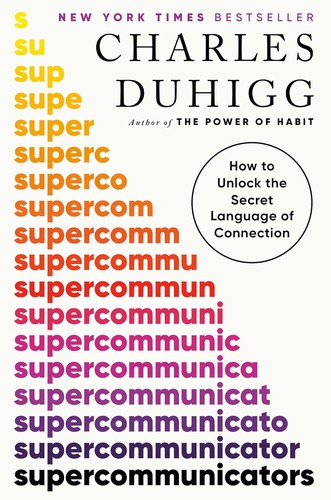 Charles Duhigg: Supercommunicators (2024, Random House Publishing Group)