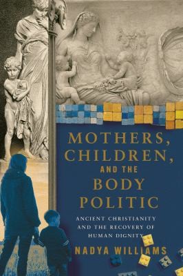 Nadya Williams: Mothers, Children, and the Body Politic (2024, InterVarsity Press)