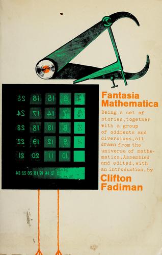 Clifton Fadiman: Fantasia mathematica; being a set of stories, together with a group of oddments and diversions, all drawn from the universe of mathematics. (1958, Simon and Schuster)