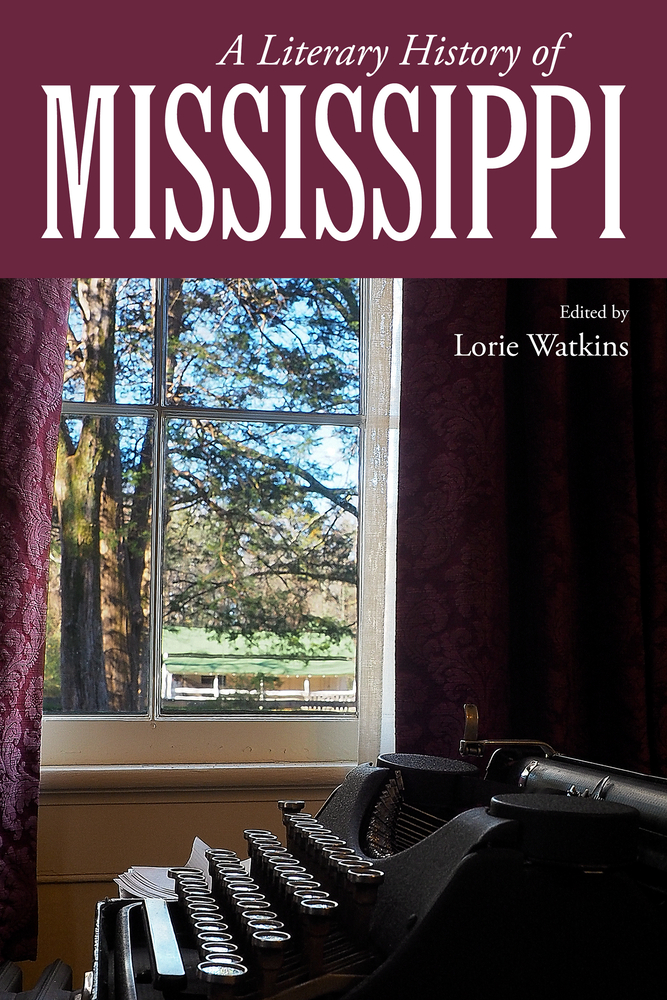 Lorie Watkins: A Literary History of Mississippi (Hardcover, 2017, University Press of Mississippi)