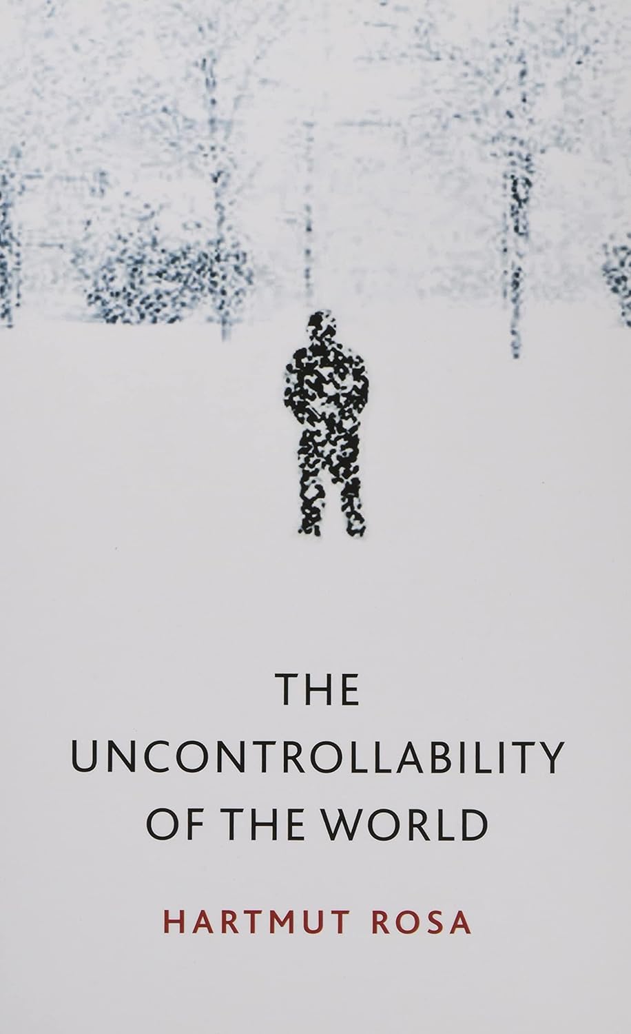 Hartmut Rosa, James Wagner: Uncontrollability of the World (2020, Polity Press)