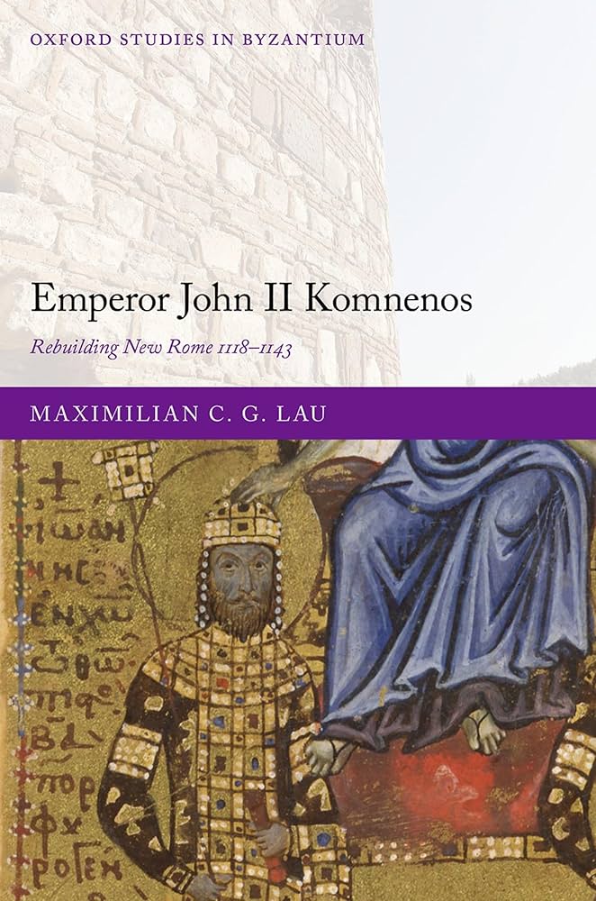 Maximilian C. G. Lau: Emperor John II Komnenos (Hardcover, 2023, Oxford University Press)