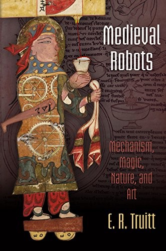 E. R. Truitt: Medieval Robots (Paperback, 2016, University of Pennsylvania Press)