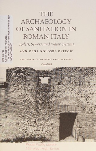 Ann Olga Koloski-Ostrow: The Archaeology of Sanitation in Roman Italy (2015, The University of North Carolina Press)