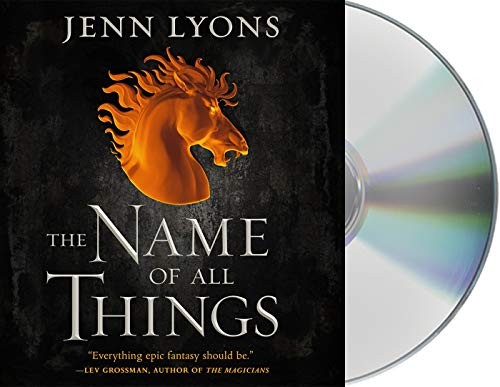 Lauren Fortgang, Jenn Lyons, Dan Bittner, Saskia Maarleveld: The Name of All Things (AudiobookFormat, 2019, Macmillan Audio)