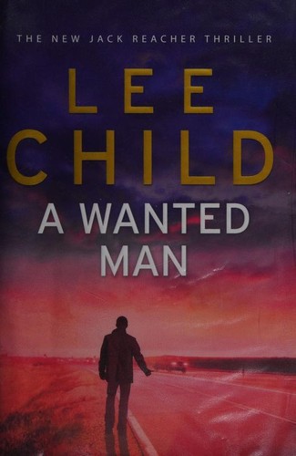 Lee Child: A Wanted Man (2012, Bantam Press)